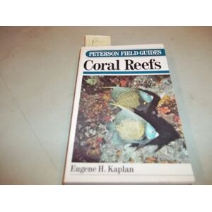 Kaplan, Eugene H. Field Guide to Coral Reefs: Caribbean and Florida;Peterson Field Guide Series Kaplan, Eugene H. Field Guide to Coral Reefs: Caribbean and Florida;Peterson Field Guide Series