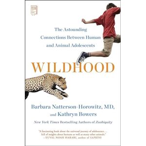 Natterson-Horowitz, Dr Barbara Wildhood: The Astounding Connections Between Human and Animal Adolescents Natterson-Horowitz, Dr Barbara Wildhood: The Astounding Connections Between Human and Animal Adolescents