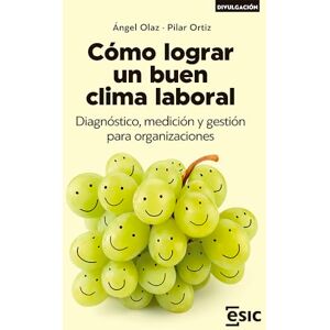 Olaz Capitán, Ángel José COMO LOGRAR UN BUEN CLIMA LABORAL. DIAGNOSTICO, MEDICION Y GESTION PARA ORGANIZACIONES Olaz Capitán, Ángel José COMO LOGRAR UN BUEN CLIMA LABORAL. DIAGNOSTICO, MEDICION Y GESTION PARA ORGANIZACIONES