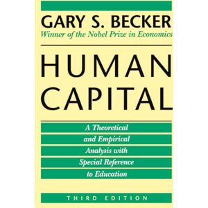 Becker Human Capital: A Theoretical and Empirical Analysis, with Special Reference to Education, 3rd Edition Becker Human Capital: A Theoretical and Empirical Analysis, with Special Reference to Education, 3rd Edition