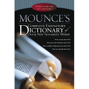 Mounce, William D. Mounce's Complete Expository Dictionary of Old and New Testament Words Mounce, William D. Mounce's Complete Expository Dictionary of Old and New Testament Words