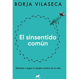 Vilaseca, Borja El sinsentido común: Atrévete a seguir tu propio camino en la vida Vilaseca, Borja El sinsentido común: Atrévete a seguir tu propio camino en la vida