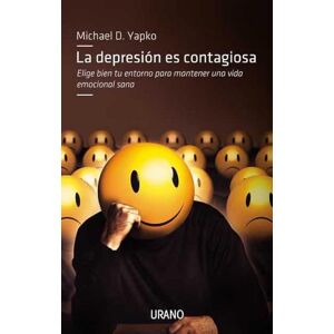 Yapko, Michael D. La depresion es contagiosa / Depression Is Contagious: Elige Bien Tu Entorno Para Mantener Una Vida Emocional Sana Yapko, Michael D. La depresion es contagiosa / Depression Is Contagious: Elige Bien Tu Entorno Para Mantener Una Vida Emocional Sana