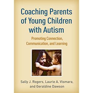 Rogers PhD, Sally J Coaching Parents of Young Children with Autism: Promoting Connection, Communication, and Learning Rogers PhD, Sally J Coaching Parents of Young Children with Autism: Promoting Connection, Communication, and Learning