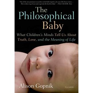 Gopnik, Alison The Philosophical Baby: What Children's Minds Tell Us about Truth, Love, and the Meaning of Life Gopnik, Alison The Philosophical Baby: What Children's Minds Tell Us about Truth, Love, and the Meaning of Life