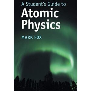 Fox, Department of Physics and Astronomy Mark A Student's Guide to Atomic Physics Fox, Department of Physics and Astronomy Mark A Student's Guide to Atomic Physics