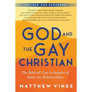 Vines, Matthew God and the Gay Christian: The Biblical Case in Support of Same-Sex Relationships (Revised and Expanded) Vines, Matthew God and the Gay Christian: The Biblical Case in Support of Same-Sex Relationships (Revised and Expanded)