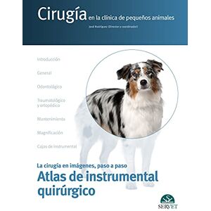 Rodríguez Gómez, José Atlas de instrumental quirúrgico. Cirugía en la clínica de pequeños animales. La cirugía en imágenes, paso a paso Rodríguez Gómez, José Atlas de instrumental quirúrgico. Cirugía en la clínica de pequeños animales. La cirugía en imágenes, paso a paso