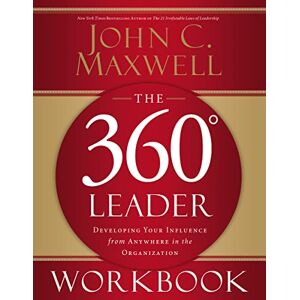Maxwell, John C. The 360 Degree Leader Workbook: Developing Your Influence from Anywhere in the Organization Maxwell, John C. The 360 Degree Leader Workbook: Developing Your Influence from Anywhere in the Organization