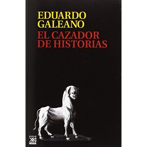 Siglo XXI de España Editores, S.A. El cazador de historias (Rústica) Siglo XXI de España Editores, S.A. El cazador de historias (Rústica)