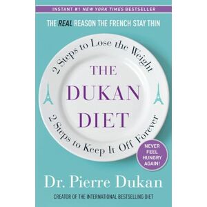 Dukan, Pierre The Dukan Diet: 2 Steps to Lose the Weight, 2 Steps to Keep It Off Forever Dukan, Pierre The Dukan Diet: 2 Steps to Lose the Weight, 2 Steps to Keep It Off Forever