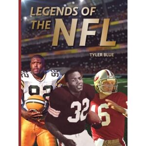 Blue, Tyler Legends of the NFL: The Greatest Football Players of All Time Blue, Tyler Legends of the NFL: The Greatest Football Players of All Time