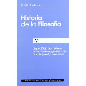 Urdánoz, Teófilo Historia de la filosofía. V: Socialismo, materialismo y positivismo. Kierkegaard y Nietzsche Urdánoz, Teófilo Historia de la filosofía. V: Socialismo, materialismo y positivismo. Kierkegaard y Nietzsche