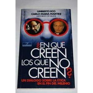 Umberto Eco & Carlo María Martini (Arzobispo de Milán) ¿En qué creen los que no creen? Umberto Eco & Carlo María Martini (Arzobispo de Milán) ¿En qué creen los que no creen?
