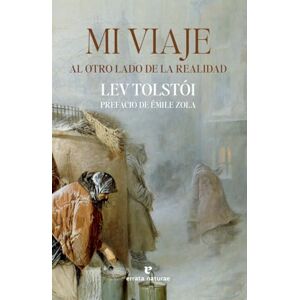 Tolstói, Lev Mi viaje al otro lado de la realidad: Prólogo de Émile Zola Tolstói, Lev Mi viaje al otro lado de la realidad: Prólogo de Émile Zola