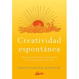 Wangyal Rinpoche, Tenzin Creatividad espontánea. Meditaciones para manifestar tus cualidades positivas Wangyal Rinpoche, Tenzin Creatividad espontánea. Meditaciones para manifestar tus cualidades positivas