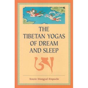 Rinpoche, Tenzin Wangyal The Tibetan Yogas of Dream and Sleep Rinpoche, Tenzin Wangyal The Tibetan Yogas of Dream and Sleep