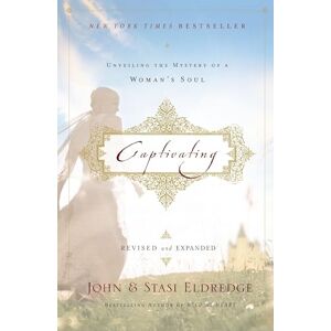 Eldredge, John Captivating: Unveiling the Mystery of a Woman's Soul Eldredge, John Captivating: Unveiling the Mystery of a Woman's Soul