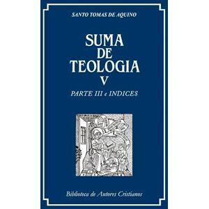 Santo Tomás de Aquino^Regentes de Estudios de las Provincias Dominicanas en España Suma de teología V: Parte III e índices Santo Tomás de Aquino^Regentes de Estudios de las Provincias Dominicanas en España Suma de teología V: Parte III e índices
