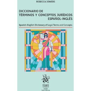 Jowers, Rebecca Diccionario de términos y conceptos jurídicos español-inglés Spanish-English. Dictionary of Legal Terms and Concepts Jowers, Rebecca Diccionario de términos y conceptos jurídicos español-inglés Spanish-English. Dictionary of Legal Terms and Concepts