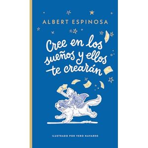 Espinosa, Albert Cree en los sueños y ellos te crearán: Ilustrado por Vero Navarro Espinosa, Albert Cree en los sueños y ellos te crearán: Ilustrado por Vero Navarro