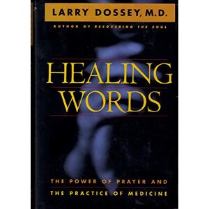 Dossey, Larry Healing Words: The Power of Prayer and the Practice of Medicine Dossey, Larry Healing Words: The Power of Prayer and the Practice of Medicine