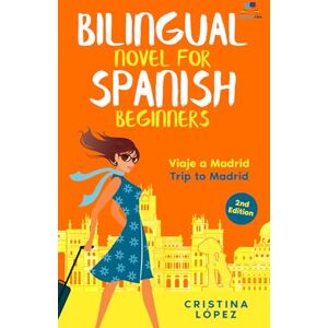 López, Cristina Viaje a Madrid: Bilingual Spanish novel for Beginners with English translation (Los viajes de Marta) López, Cristina Viaje a Madrid: Bilingual Spanish novel for Beginners with English translation (Los viajes de Marta)