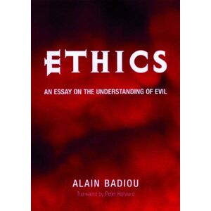 Badiou, Alain Ethics: An Essay on the Understanding of Evil Badiou, Alain Ethics: An Essay on the Understanding of Evil