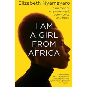 I Am A Girl From Africa: A memoir of empowerment, community and hope I Am A Girl From Africa: A memoir of empowerment, community and hope