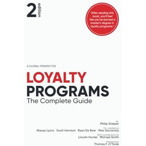 Lyons, Stacey Loyalty Programs: The Complete Guide Lyons, Stacey Loyalty Programs: The Complete Guide