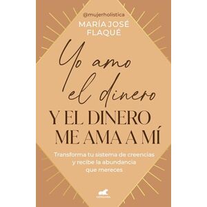 Flaqué, María José Yo amo el dinero y el dinero me ama a mí: Transforma tu sistema de creencias y recibe la abundancia que mereces Flaqué, María José Yo amo el dinero y el dinero me ama a mí: Transforma tu sistema de creencias y recibe la abundancia que mereces