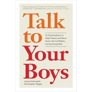 Schroeder, Joanna Talk to Your Boys: 16 Conversations to Help Tweens and Teens Grow Into Confident, Caring Young Men Schroeder, Joanna Talk to Your Boys: 16 Conversations to Help Tweens and Teens Grow Into Confident, Caring Young Men