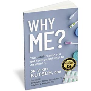DMD V Kim Kutsch Why Me? The unfair reason you get cavities and what to do about it. DMD V Kim Kutsch Why Me? The unfair reason you get cavities and what to do about it.