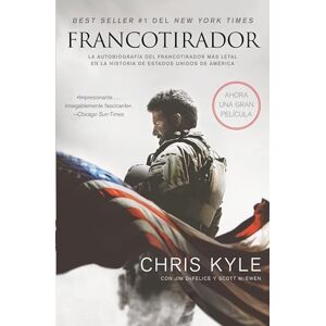 Chris, Kyle Francotirador: La autobiografía del francotirador más letal en la historia de Estados Unidos de América Chris, Kyle Francotirador: La autobiografía del francotirador más letal en la historia de Estados Unidos de América