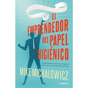 Michalowicz, Mike El emprendedor del papel higiénico: Una guía práctica para lanzar tu negocio, incluso cuando solo te queda el final del rollo Michalowicz, Mike El emprendedor del papel higiénico: Una guía práctica para lanzar tu negocio, incluso cuando solo te queda el final del rollo