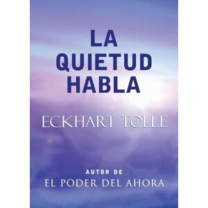 Tolle, Eckhart La Quietud Habla / Stillness Speaks: Stillness Speaks, Spanish-Language Edition Tolle, Eckhart La Quietud Habla / Stillness Speaks: Stillness Speaks, Spanish-Language Edition