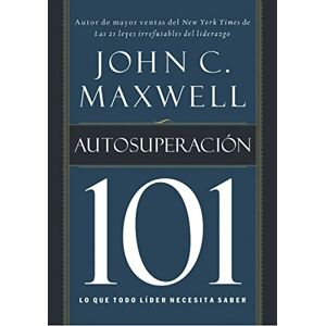 Maxwell, John Auto superación 101: Lo que todo líder necesita saber Maxwell, John Auto superación 101: Lo que todo líder necesita saber