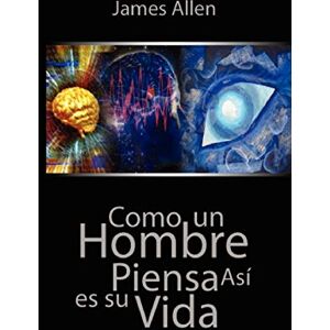 Allen, Associate Professor of Philosophy James Como un Hombre Piensa Asi es Su Vida / As a Man Thinketh Allen, Associate Professor of Philosophy James Como un Hombre Piensa Asi es Su Vida / As a Man Thinketh