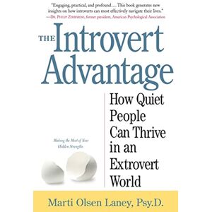 Laney Psy.D., Marti Olsen The Introvert Advantage: How Quiet People Can Thrive in an Extrovert World Laney Psy.D., Marti Olsen The Introvert Advantage: How Quiet People Can Thrive in an Extrovert World