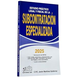 C.P.C. Javier Martínez Gutiérrez Estudio Práctico Legal y Fiscal de la Subcontratación Especializada 2025 C.P.C. Javier Martínez Gutiérrez Estudio Práctico Legal y Fiscal de la Subcontratación Especializada 2025