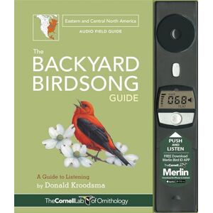 Kroodsma, Donald The Backyard Birdsong Guide Eastern and Central North America: A Guide to Listening Kroodsma, Donald The Backyard Birdsong Guide Eastern and Central North America: A Guide to Listening