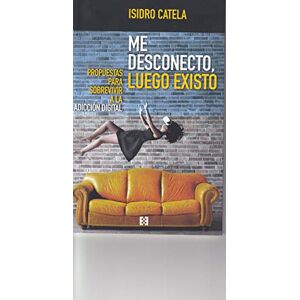 Catela, Isidro Me desconecto, luego existo Catela, Isidro Me desconecto, luego existo