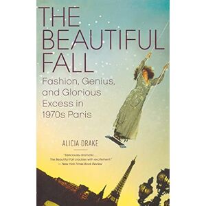 Drake The Beautiful Fall: Fashion, Genius, and Glorious Excess in 1970s Paris Drake The Beautiful Fall: Fashion, Genius, and Glorious Excess in 1970s Paris