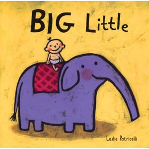 Patricelli, Leslie Big Little: (A Playful Concept Book of Opposites for Babies and Toddlers) Patricelli, Leslie Big Little: (A Playful Concept Book of Opposites for Babies and Toddlers)