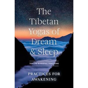 Rinpoche, Tenzin Wangyal The Tibetan Yogas of Dream and Sleep: Practices for Awakening Rinpoche, Tenzin Wangyal The Tibetan Yogas of Dream and Sleep: Practices for Awakening