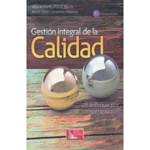 José Armando Platas García/María Isabel Cervantes Valencia GESTION INTEGRAL DE LA CALIDAD. UN ENFOQUE POR COMPETENCIAS / AUTOR:PLATAS, JOSE ANTONIO; CERVANTES José Armando Platas García/María Isabel Cervantes Valencia GESTION INTEGRAL DE LA CALIDAD. UN ENFOQUE POR COMPETENCIAS / AUTOR:PLATAS, JOSE ANTONIO; CERVANTES