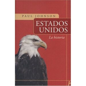 Johnson, Paul Estados Unidos / A History of the American People: LA Historia / The History Johnson, Paul Estados Unidos / A History of the American People: LA Historia / The History