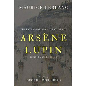 Leblanc, Maurice The Extraordinary Adventures of Arsène Lupin, Gentleman-Burglar Leblanc, Maurice The Extraordinary Adventures of Arsène Lupin, Gentleman-Burglar