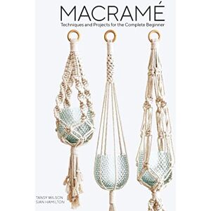 Hamilton, Sian Macrame: Techniques and Projects for the Complete Beginner Hamilton, Sian Macrame: Techniques and Projects for the Complete Beginner