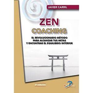 Zen Coaching: Un revolucionario método para alcanzar tus metas y encontrar el equilibrio interior Zen Coaching: Un revolucionario método para alcanzar tus metas y encontrar el equilibrio interior